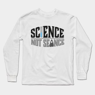 Science, Not Seance! Long Sleeve T-Shirt